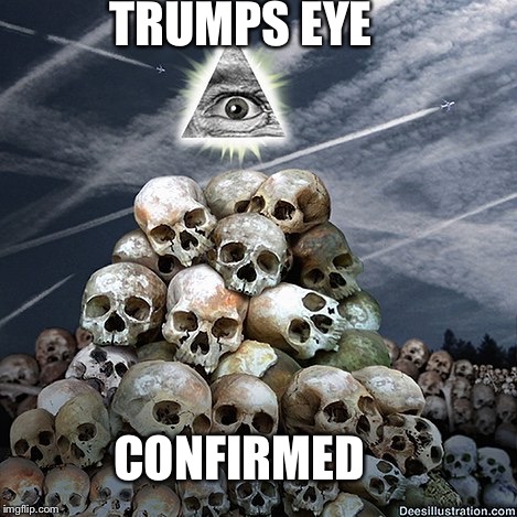 Evil Illuminati  | TRUMPS EYE; CONFIRMED | image tagged in evil illuminati | made w/ Imgflip meme maker