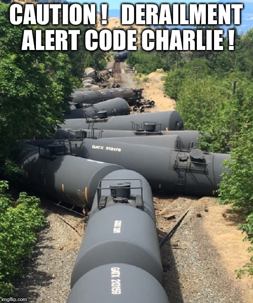 Train | CAUTION !   DERAILMENT ALERT CODE CHARLIE ! | image tagged in derailment | made w/ Imgflip meme maker