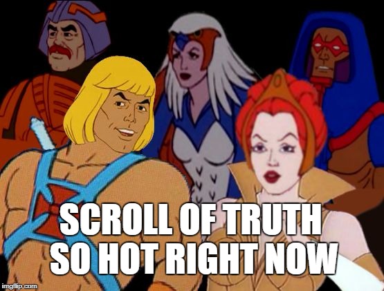 SCROLL OF TRUTH SO HOT RIGHT NOW | made w/ Imgflip meme maker