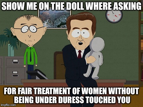 South Park Doll | SHOW ME ON THE DOLL WHERE ASKING; FOR FAIR TREATMENT OF WOMEN WITHOUT BEING UNDER DURESS TOUCHED YOU | image tagged in south park doll | made w/ Imgflip meme maker