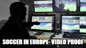 SOCCER IN EUROPE- VIDEO PROOF | made w/ Imgflip meme maker