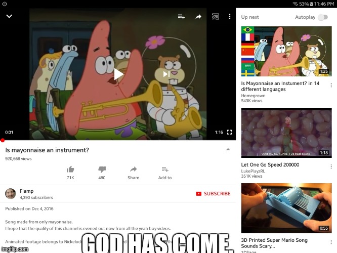 Oh boi | GOD HAS COME. | image tagged in spongebob,no patrick,youtube,memes,wtf,kill me now | made w/ Imgflip meme maker