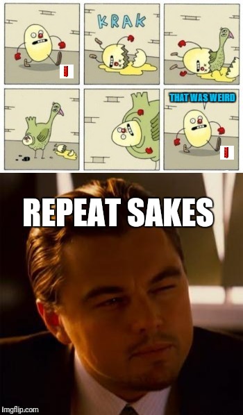 4 Pete's Sake | REPEAT SAKES | image tagged in egg,chicken,pete and repeat | made w/ Imgflip meme maker