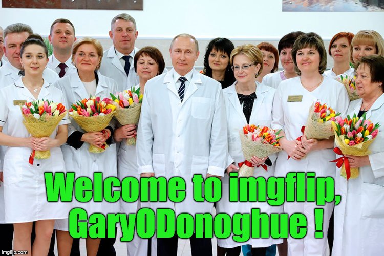 putin in white | Welcome to imgflip, GaryODonoghue ! | image tagged in putin in white | made w/ Imgflip meme maker
