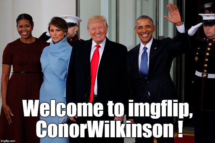 POTUS and POTUS-Elect | Welcome to imgflip, ConorWilkinson ! | image tagged in potus and potus-elect | made w/ Imgflip meme maker