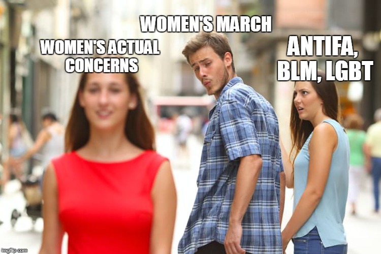 Don't mess with the women's march! | WOMEN'S MARCH; WOMEN'S ACTUAL CONCERNS; ANTIFA, BLM, LGBT | image tagged in memes,distracted boyfriend | made w/ Imgflip meme maker