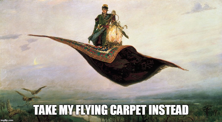 TAKE MY FLYING CARPET INSTEAD | made w/ Imgflip meme maker