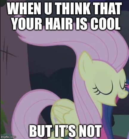 Anime be like | WHEN U THINK THAT YOUR HAIR IS COOL; BUT IT’S NOT | image tagged in anime be like | made w/ Imgflip meme maker