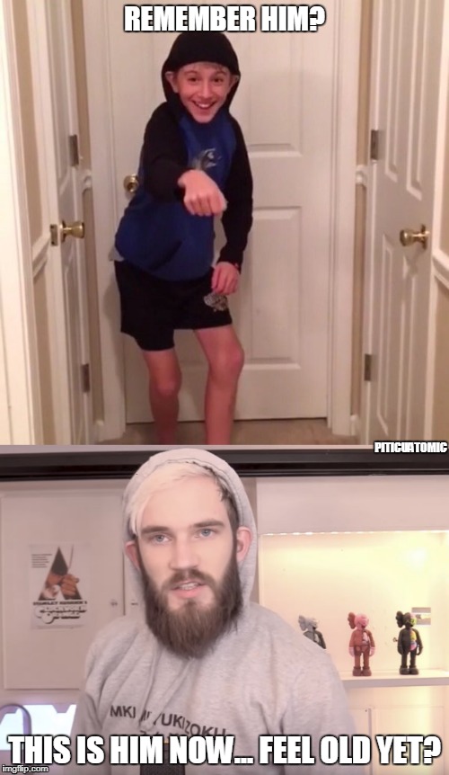 Feel Old Yet? | REMEMBER HIM? PITICUATOMIC; THIS IS HIM NOW... FEEL OLD YET? | image tagged in pewdiepie,snoop,vines,good meme,good memes | made w/ Imgflip meme maker
