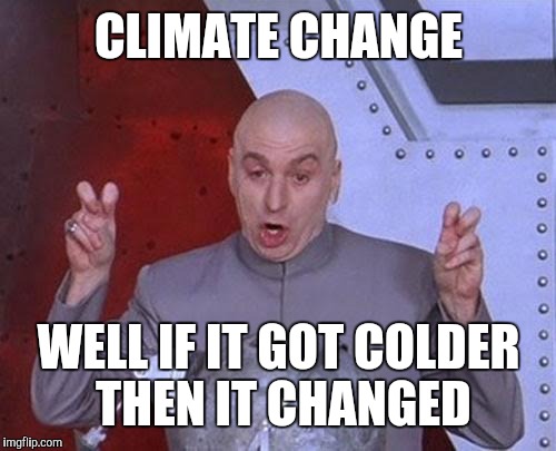 Dr Evil Laser Meme | CLIMATE CHANGE WELL IF IT GOT COLDER THEN IT CHANGED | image tagged in memes,dr evil laser | made w/ Imgflip meme maker