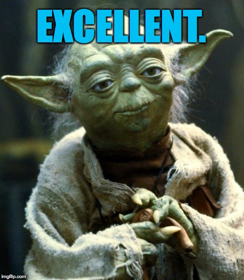 Star Wars Yoda Meme | EXCELLENT. | image tagged in memes,star wars yoda | made w/ Imgflip meme maker