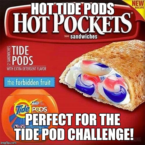 Tide pods | HOT TIDE PODS; PERFECT FOR THE TIDE POD CHALLENGE! | image tagged in tide pods | made w/ Imgflip meme maker