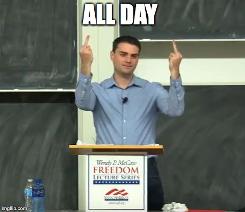 Ben Shapiro Middle Finger | ALL DAY | image tagged in ben shapiro middle finger | made w/ Imgflip meme maker