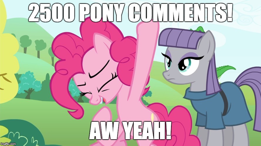 2500 comments! | 2500 PONY COMMENTS! AW YEAH! | image tagged in memes,comments,xanderbrony | made w/ Imgflip meme maker