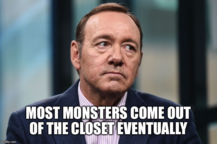 MOST MONSTERS COME OUT OF THE CLOSET EVENTUALLY | made w/ Imgflip meme maker