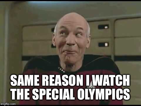 SAME REASON I WATCH THE SPECIAL OLYMPICS | made w/ Imgflip meme maker