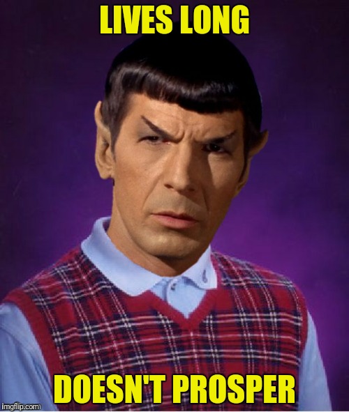 Bad Photoshop Sunday presents:  Bad Luck Spock |  LIVES LONG; DOESN'T PROSPER | image tagged in bad luck brian,mr spock,bad luck spock,live long and prosper | made w/ Imgflip meme maker