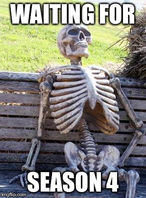 Rick and Marty fans be like | WAITING FOR; SEASON 4 | image tagged in memes,waiting skeleton | made w/ Imgflip meme maker