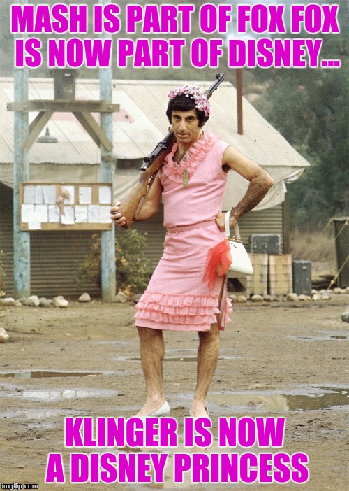 Did you know... | MASH IS PART OF FOX
FOX IS NOW PART OF DISNEY... KLINGER IS NOW A DISNEY PRINCESS | image tagged in funny,disney,klinger,princess | made w/ Imgflip meme maker