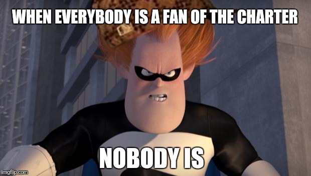 Syndrome Incredibles | WHEN EVERYBODY IS A FAN OF THE CHARTER; NOBODY IS | image tagged in syndrome incredibles,scumbag | made w/ Imgflip meme maker