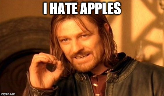 One Does Not Simply | I HATE APPLES | image tagged in memes,one does not simply | made w/ Imgflip meme maker