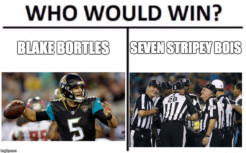 Who Would Win? | BLAKE BORTLES; SEVEN STRIPEY BOIS | image tagged in memes,who would win | made w/ Imgflip meme maker