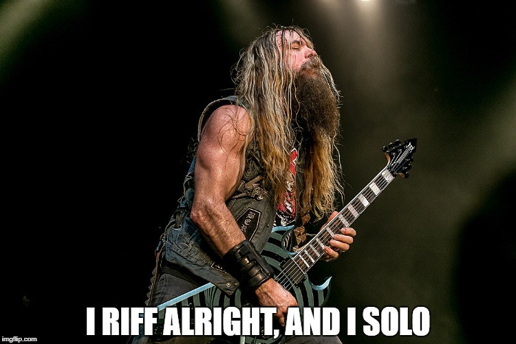 Zakk Wylde Playing One Of His Wylde Audio Warhammer Guitars | I RIFF ALRIGHT, AND I SOLO | image tagged in memes,guitar,heavy metal,guitar god,zakk wylde,guitar solo | made w/ Imgflip meme maker