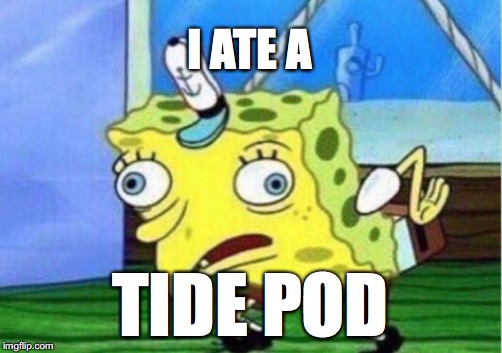 Mocking Spongebob Meme | I ATE A; TIDE POD | image tagged in memes,mocking spongebob | made w/ Imgflip meme maker