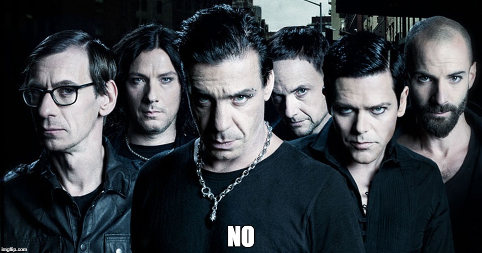 Rammstein | NO | image tagged in memes,rammstein,heavy metal,german,germany,germans | made w/ Imgflip meme maker