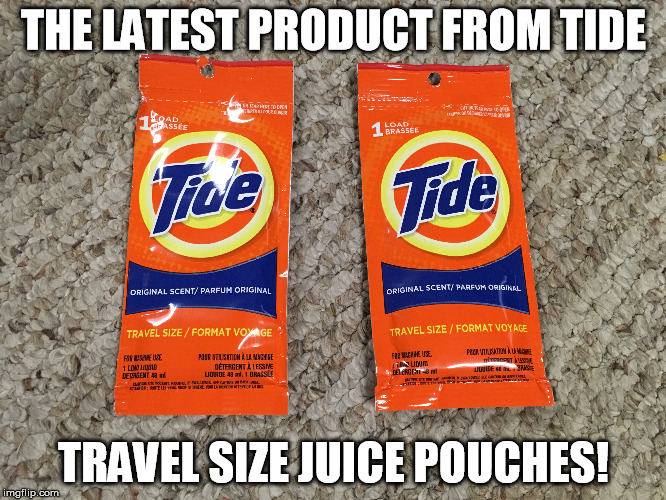 Travel Size Tide juice pouches | THE LATEST PRODUCT FROM TIDE; TRAVEL SIZE JUICE POUCHES! | image tagged in tide pods,tide pod challenge,tide pod,tide | made w/ Imgflip meme maker