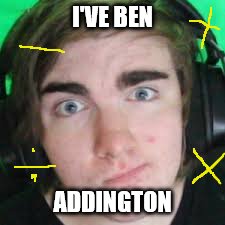 Ben Addington meme | I'VE BEN; ADDINGTON | image tagged in memes,math | made w/ Imgflip meme maker