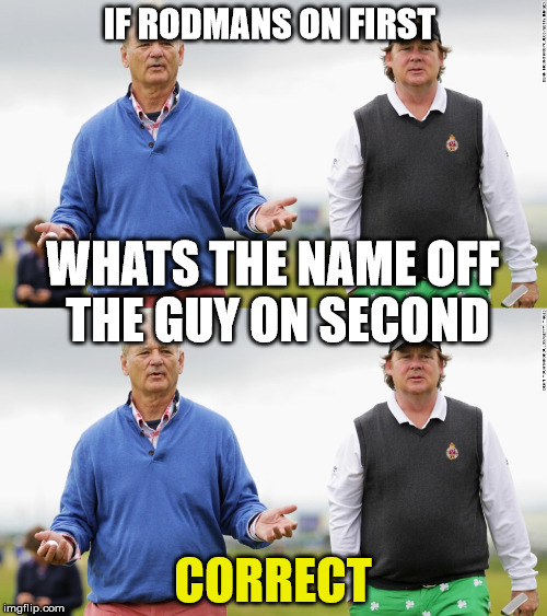 IF RODMANS ON FIRST CORRECT WHATS THE NAME OFF THE GUY ON SECOND | made w/ Imgflip meme maker