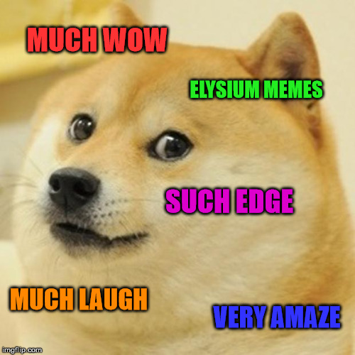 Doge Meme | MUCH WOW; ELYSIUM MEMES; SUCH EDGE; MUCH LAUGH; VERY AMAZE | image tagged in memes,doge | made w/ Imgflip meme maker