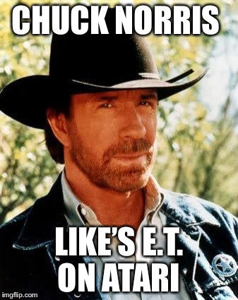 Chuck Norris Meme | CHUCK NORRIS; LIKE’S E.T. ON ATARI | image tagged in memes,chuck norris,atari,video games,et | made w/ Imgflip meme maker