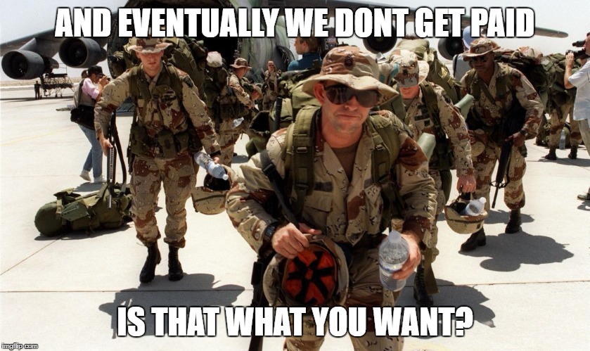 Military Spending | AND EVENTUALLY WE DONT GET PAID IS THAT WHAT YOU WANT? | image tagged in military spending | made w/ Imgflip meme maker