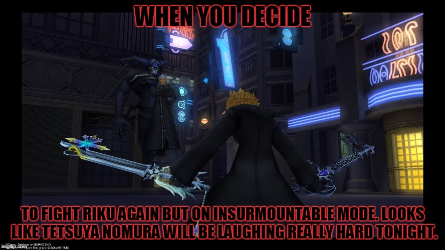 Hard Mode | WHEN YOU DECIDE; TO FIGHT RIKU AGAIN BUT ON INSURMOUNTABLE MODE. LOOKS LIKE TETSUYA NOMURA WILL BE LAUGHING REALLY HARD TONIGHT. | image tagged in hard mode | made w/ Imgflip meme maker