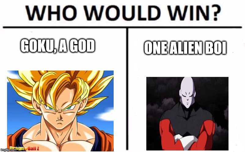 Who Would Win? Meme | GOKU, A GOD; ONE ALIEN BOI | image tagged in memes,who would win | made w/ Imgflip meme maker