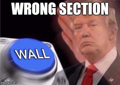 WRONG SECTION | made w/ Imgflip meme maker