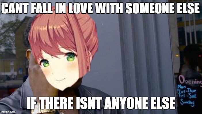 When mokia starts thinking | CANT FALL IN LOVE WITH SOMEONE ELSE; IF THERE ISNT ANYONE ELSE | image tagged in roll safe think about it | made w/ Imgflip meme maker