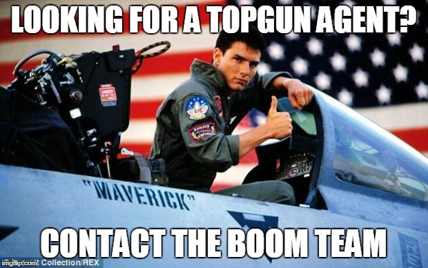 Top gun  | LOOKING FOR A TOPGUN AGENT? CONTACT THE BOOM TEAM | image tagged in top gun | made w/ Imgflip meme maker