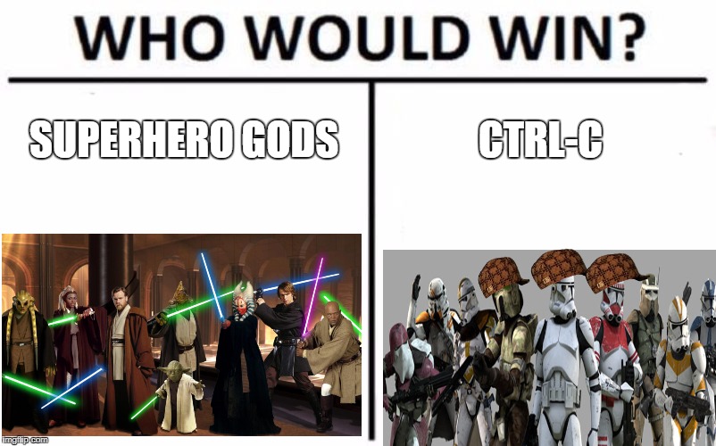 Who Would Win? | SUPERHERO GODS; CTRL-C | image tagged in memes,who would win,scumbag | made w/ Imgflip meme maker