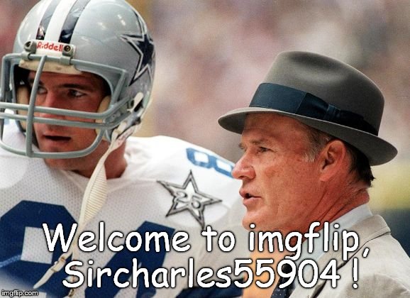 tom landry | Welcome to imgflip, Sircharles55904 ! | image tagged in tom landry | made w/ Imgflip meme maker