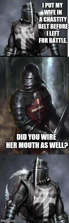 My Medieval Take On the Inception Template |  I PUT MY WIFE IN A CHASTITY BELT BEFORE I LEFT FOR BATTLE. DID YOU WIRE HER MOUTH AS WELL? | image tagged in inception,medieval memes,chastity,knights | made w/ Imgflip meme maker