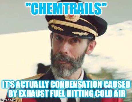 Captain Obvious | "CHEMTRAILS"; IT'S ACTUALLY CONDENSATION CAUSED BY EXHAUST FUEL HITTING COLD AIR | image tagged in captain obvious | made w/ Imgflip meme maker