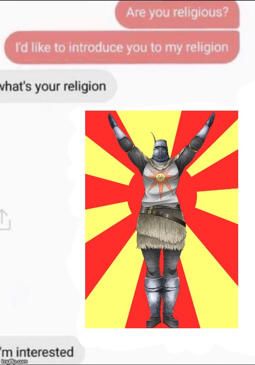 Praise the Sun | image tagged in dark souls,solaire | made w/ Imgflip meme maker