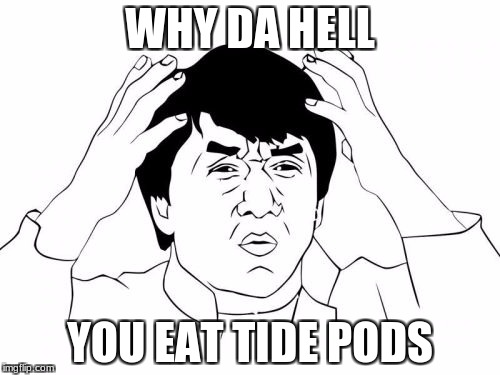 Jackie Chan WTF | WHY DA HELL; YOU EAT TIDE PODS | image tagged in memes,jackie chan wtf | made w/ Imgflip meme maker