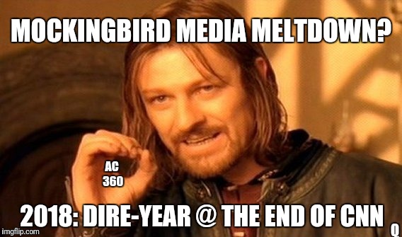 Mockingbird Media Meltdown? 
2018: Dire-Year @ the End of CNN. 
AC360  
Q | MOCKINGBIRD MEDIA MELTDOWN? AC 
360; 2018: DIRE-YEAR @ THE END OF CNN; Q | image tagged in memes,one does not simply,famous quotes,anderson cooper,cnn fake news,shithole | made w/ Imgflip meme maker