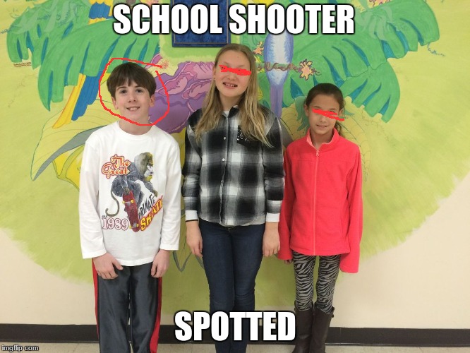 school shooter | SCHOOL SHOOTER; SPOTTED | image tagged in school | made w/ Imgflip meme maker