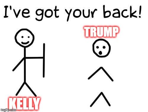 Backdoor President Kelly | TRUMP; KELLY | image tagged in trump,john kelly,weak president | made w/ Imgflip meme maker
