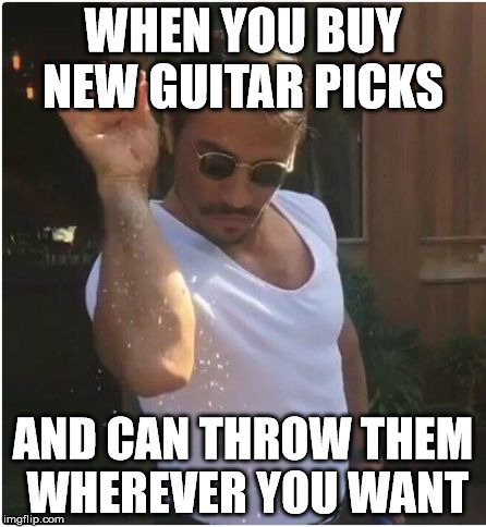 Sprinkle | WHEN YOU BUY NEW GUITAR PICKS; AND CAN THROW THEM WHEREVER YOU WANT | image tagged in sprinkle | made w/ Imgflip meme maker